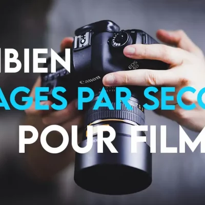 quel FPS pour les vidéos