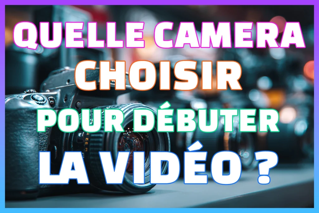camera pour débuter la video